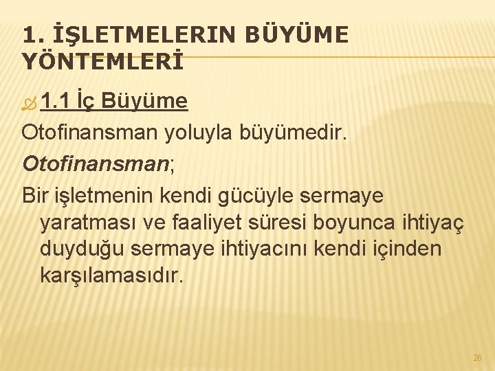 1. İŞLETMELERIN BÜYÜME YÖNTEMLERİ 1. 1 İç Büyüme Otofinansman yoluyla büyümedir. Otofinansman; Bir işletmenin