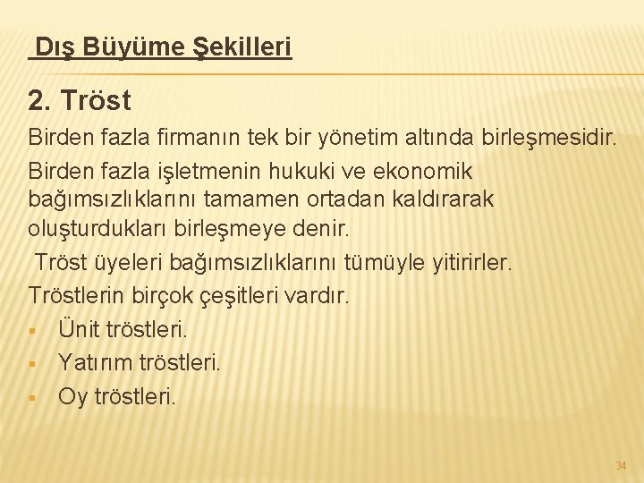 Dış Büyüme Şekilleri 2. Tröst Birden fazla firmanın tek bir yönetim altında birleşmesidir. Birden