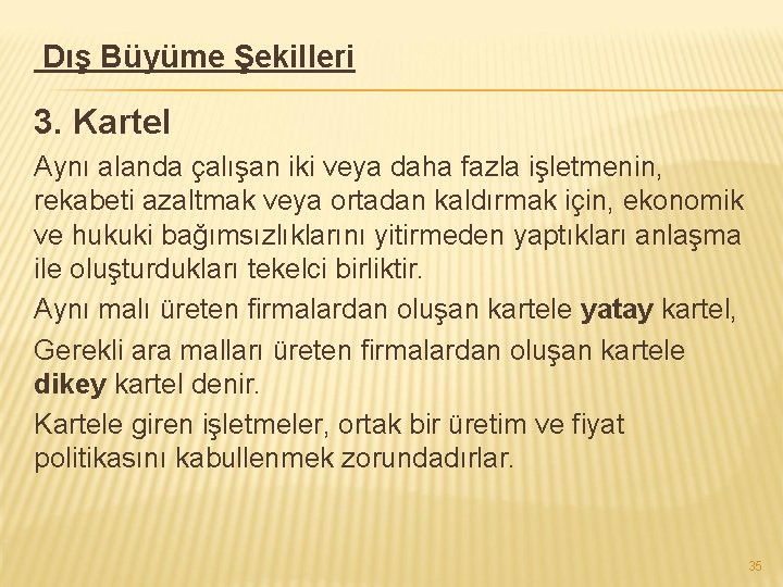 Dış Büyüme Şekilleri 3. Kartel Aynı alanda çalışan iki veya daha fazla işletmenin, rekabeti