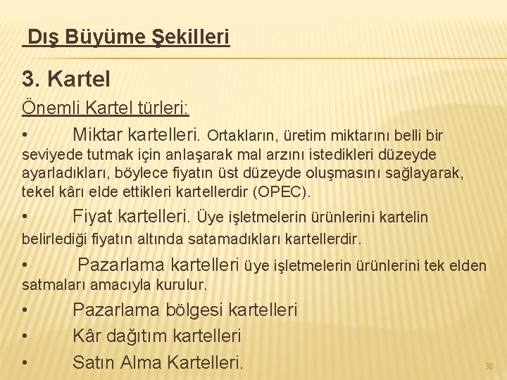 Dış Büyüme Şekilleri 3. Kartel Önemli Kartel türleri: • Miktar kartelleri. Ortakların, üretim miktarını