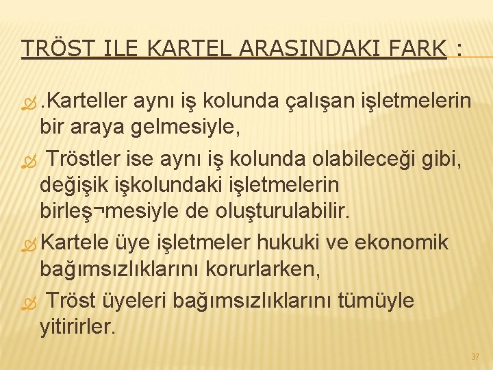 TRÖST ILE KARTEL ARASINDAKI FARK : . Karteller aynı iş kolunda çalışan işletmelerin bir