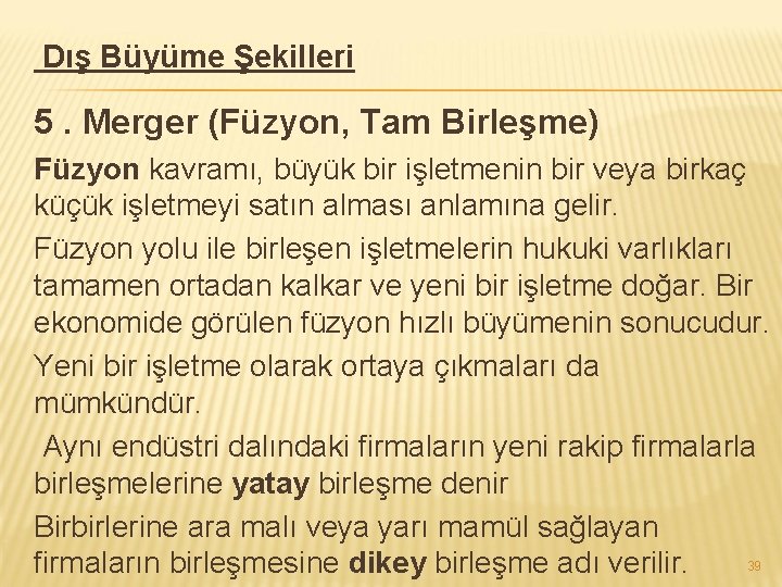 Dış Büyüme Şekilleri 5. Merger (Füzyon, Tam Birleşme) Füzyon kavramı, büyük bir işletmenin bir