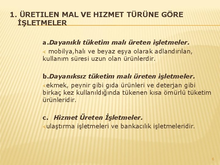 1. ÜRETILEN MAL VE HIZMET TÜRÜNE GÖRE İŞLETMELER a. Dayanıklı tüketim malı üreten işletmeler.