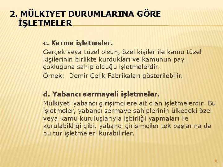 2. MÜLKIYET DURUMLARINA GÖRE İŞLETMELER c. Karma işletmeler. Gerçek veya tüzel olsun, özel kişiler