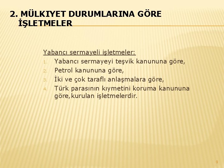 2. MÜLKIYET DURUMLARINA GÖRE İŞLETMELER Yabancı sermayeli işletmeler: 1. Yabancı sermayeyi teşvik kanununa göre,