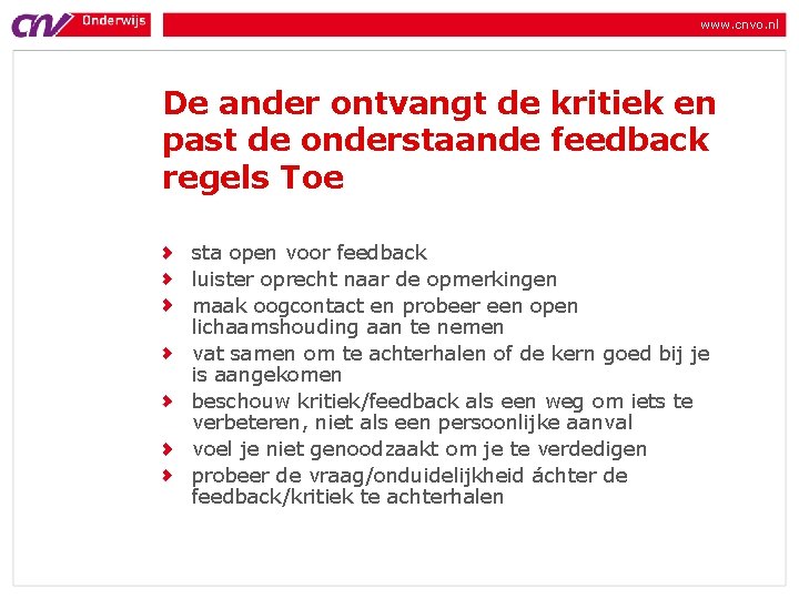 www. cnvo. nl De ander ontvangt de kritiek en past de onderstaande feedback regels