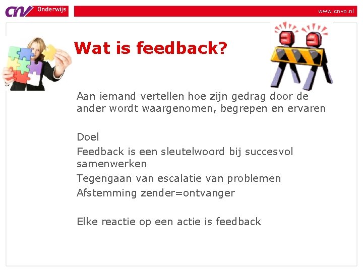 www. cnvo. nl Wat is feedback? Aan iemand vertellen hoe zijn gedrag door de
