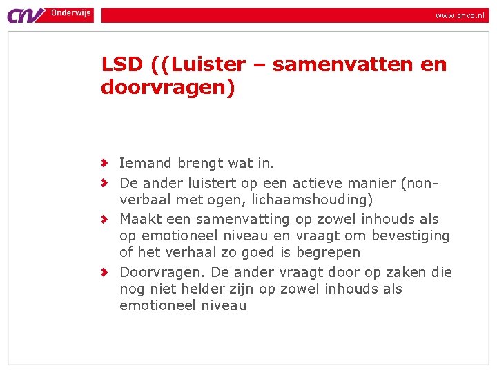 www. cnvo. nl LSD ((Luister – samenvatten en doorvragen) Iemand brengt wat in. De