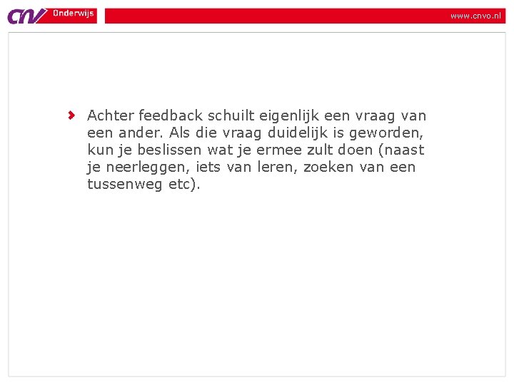 www. cnvo. nl Achter feedback schuilt eigenlijk een vraag van een ander. Als die