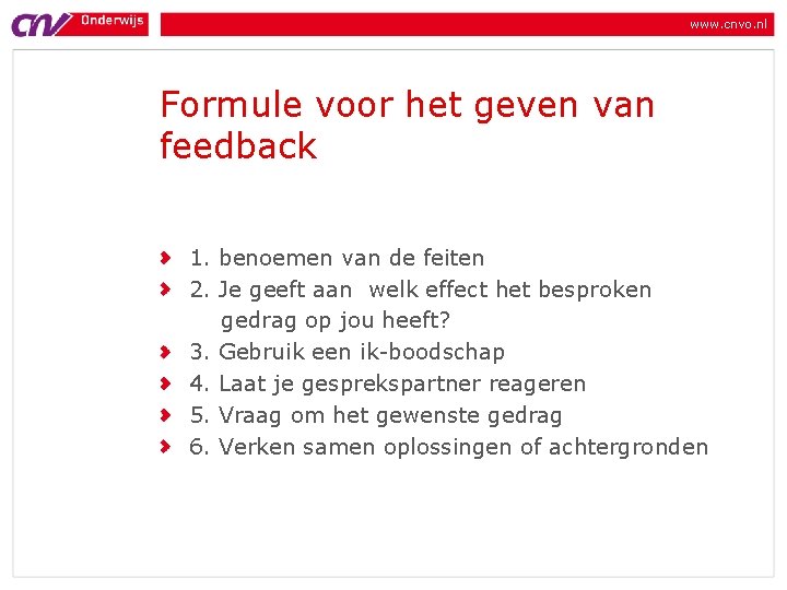 www. cnvo. nl Formule voor het geven van feedback 1. benoemen van de feiten
