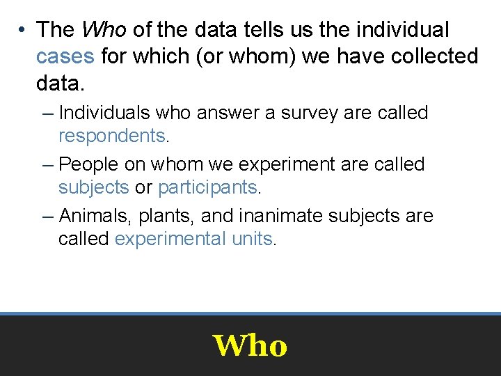  • The Who of the data tells us the individual cases for which