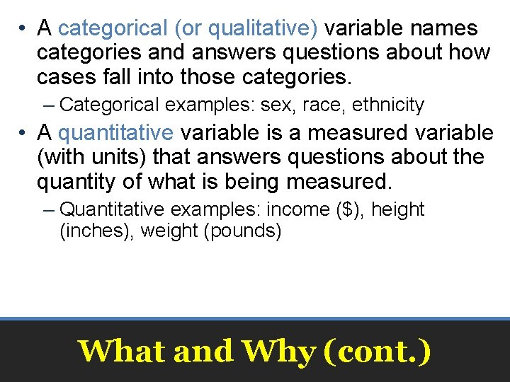 • A categorical (or qualitative) variable names categories and answers questions about how