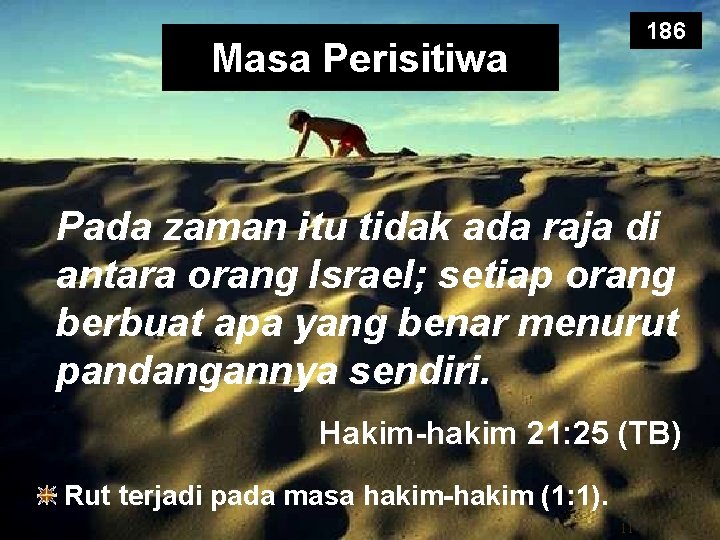 186 Masa Perisitiwa Pada zaman itu tidak ada raja di antara orang Israel; setiap