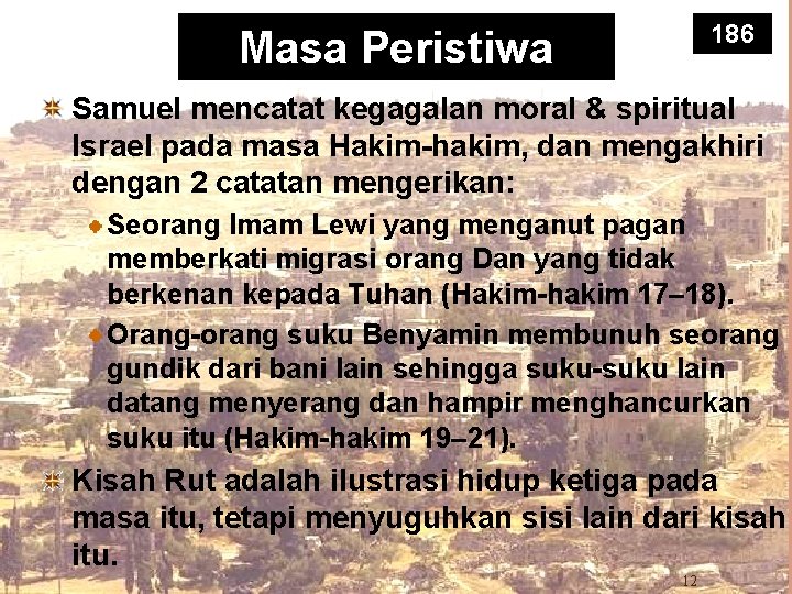 186 Masa Peristiwa Samuel mencatat kegagalan moral & spiritual Israel pada masa Hakim-hakim, dan