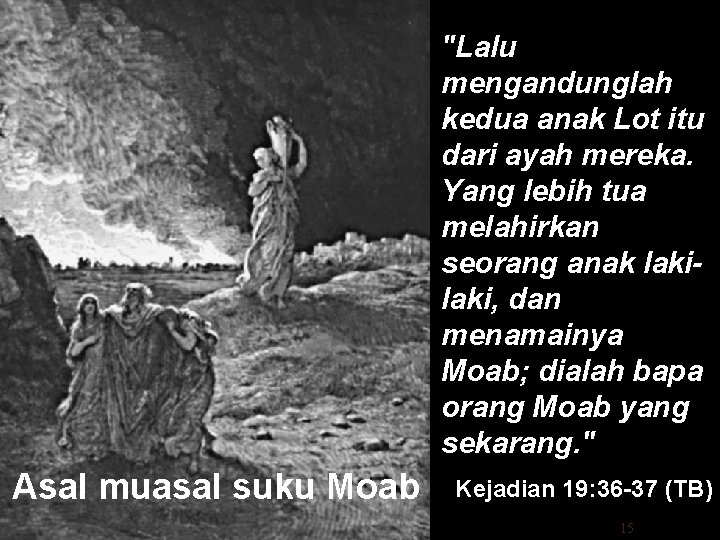 "Lalu mengandunglah kedua anak Lot itu dari ayah mereka. Yang lebih tua melahirkan seorang