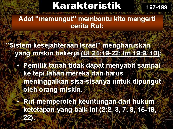 Karakteristik 187 -189 Adat "memungut" membantu kita mengerti cerita Rut: "Sistem kesejahteraan Israel" mengharuskan