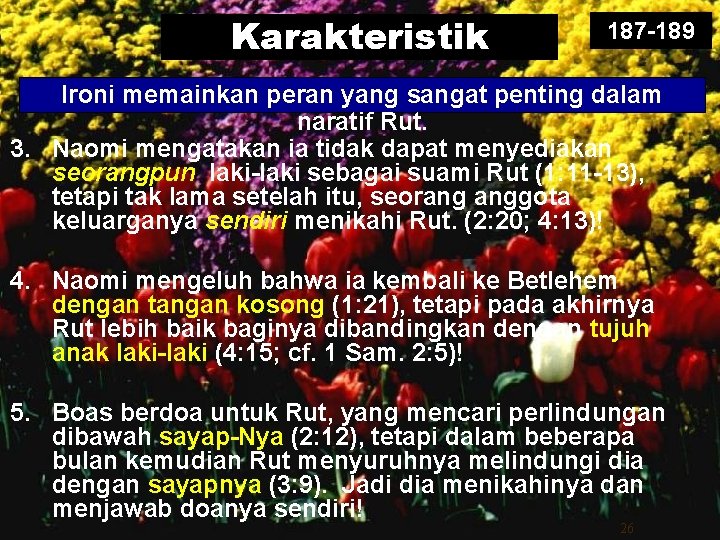 Karakteristik 187 -189 Ironi memainkan peran yang sangat penting dalam naratif Rut. 3. Naomi