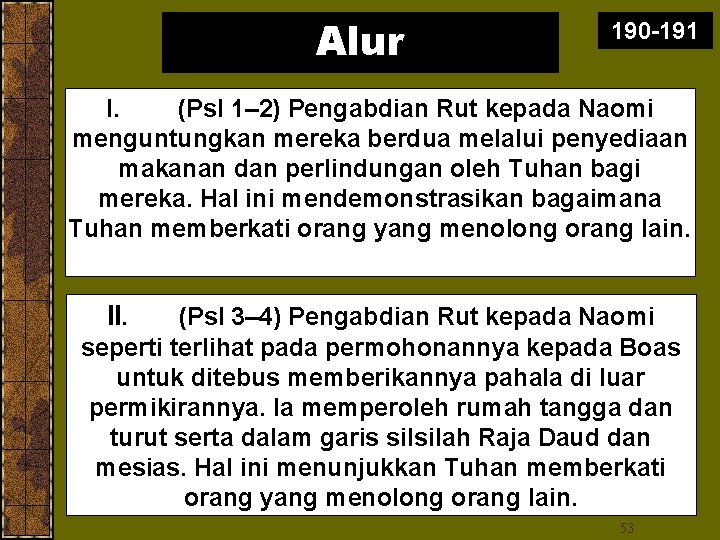 Alur 190 -191 I. (Psl 1– 2) Pengabdian Rut kepada Naomi menguntungkan mereka berdua