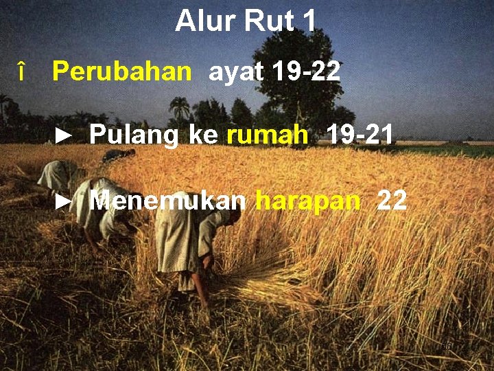 Alur Rut 1 î Perubahan ayat 19 -22 ► Pulang ke rumah 19 -21