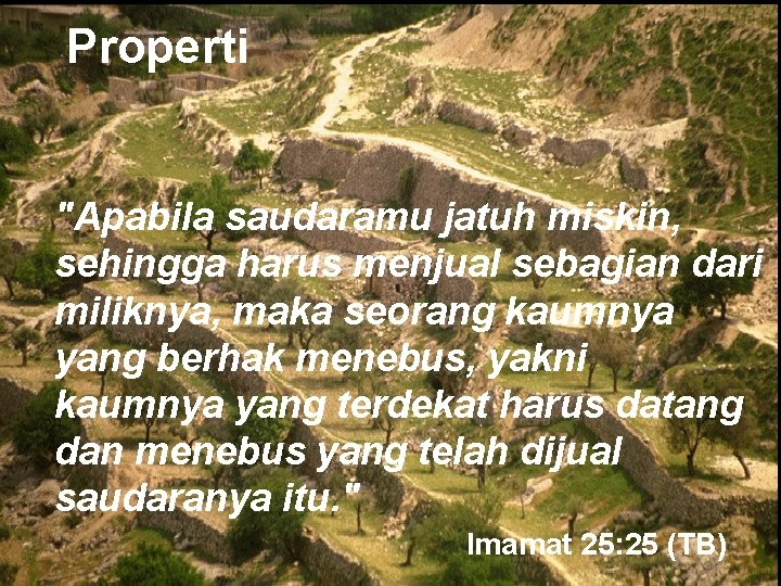 Properti "Apabila saudaramu jatuh miskin, sehingga harus menjual sebagian dari miliknya, maka seorang kaumnya