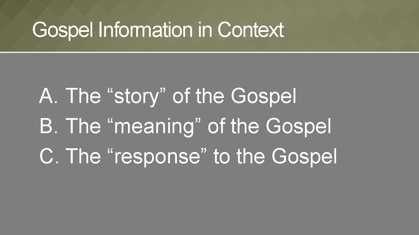 Gospel Information in Context A. The “story” of the Gospel B. The “meaning” of