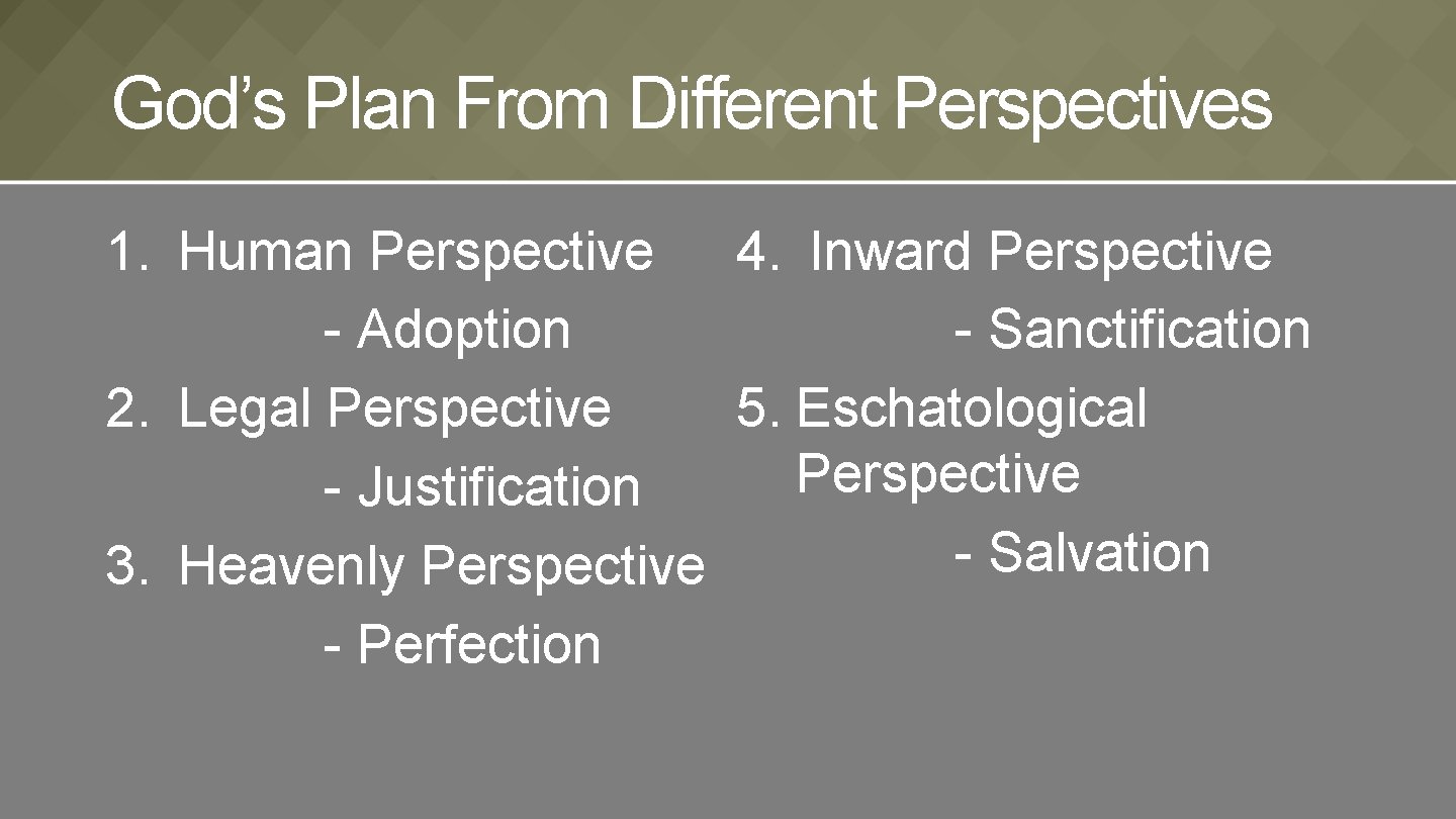 God’s Plan From Different Perspectives 1. Human Perspective 4. Inward Perspective - Adoption -