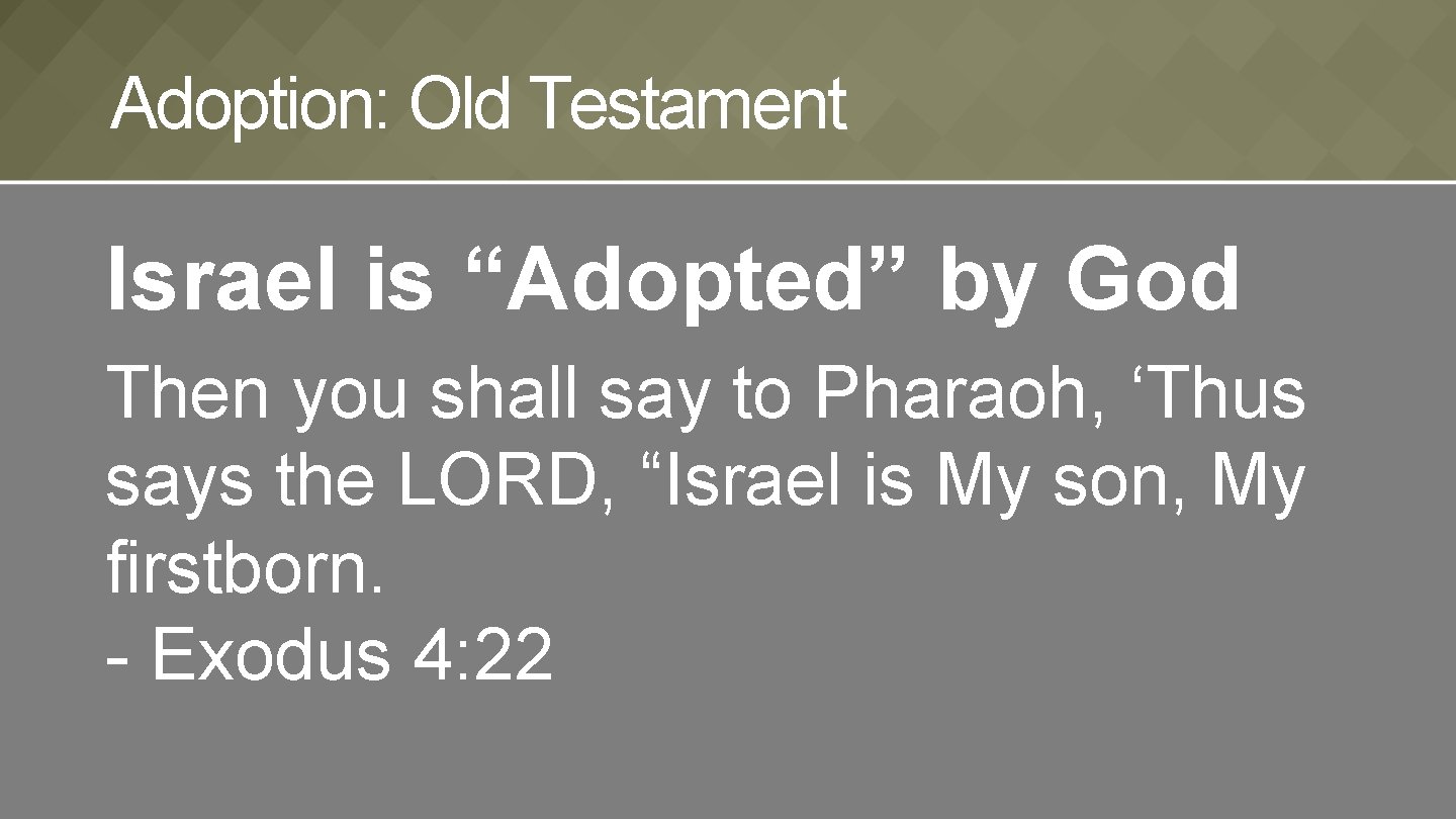 Adoption: Old Testament Israel is “Adopted” by God Then you shall say to Pharaoh,