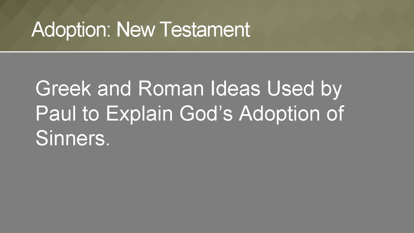 Adoption: New Testament Greek and Roman Ideas Used by Paul to Explain God’s Adoption