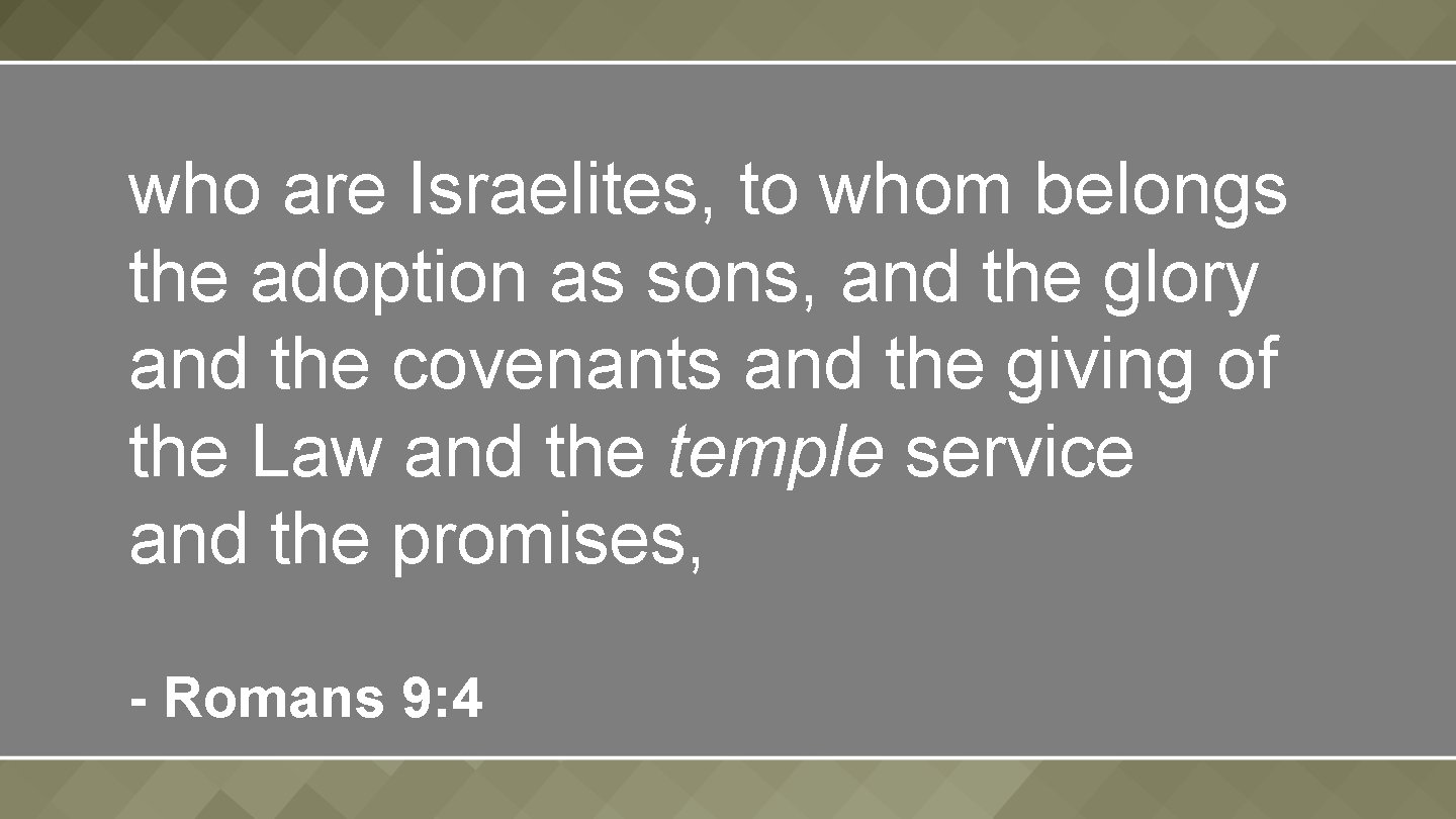 who are Israelites, to whom belongs the adoption as sons, and the glory and