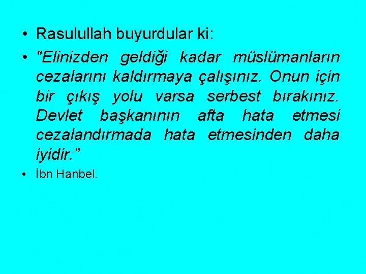  • Rasulullah buyurdular ki: • "Elinizden geldiği kadar müslümanların cezalarını kaldırmaya çalışınız. Onun