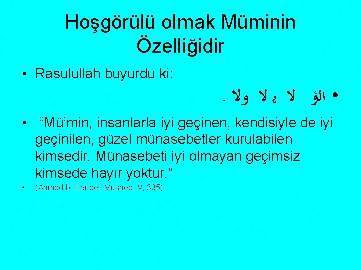 Hoşgörülü olmak Müminin Özelliğidir • Rasulullah buyurdu ki: . • ﺍﻟﺅ ﻻ ﻳ ﻻ