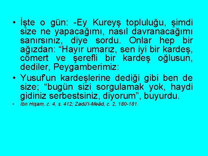  • İşte o gün: -Ey Kureyş topluluğu, şimdi size ne yapacağımı, nasıl davranacağımı