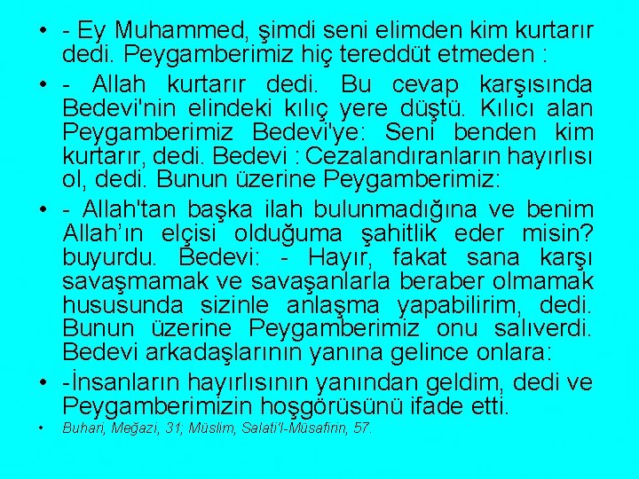  • - Ey Muhammed, şimdi seni elimden kim kurtarır dedi. Peygamberimiz hiç tereddüt