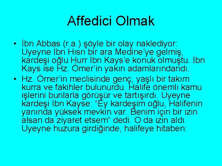 Affedici Olmak • İbn Abbas (r. a. ) şöyle bir olay naklediyor: Uyeyne İbn