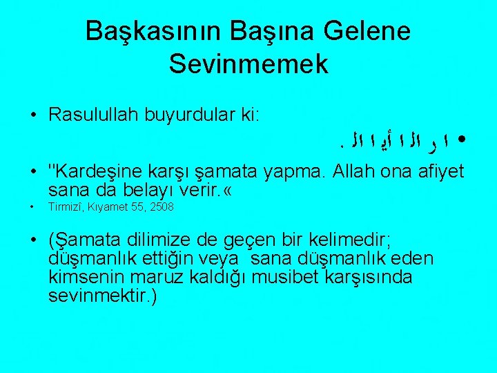 Başkasının Başına Gelene Sevinmemek • Rasulullah buyurdular ki: . • ﺍ ﺭ ﺍﻟ ﺍ