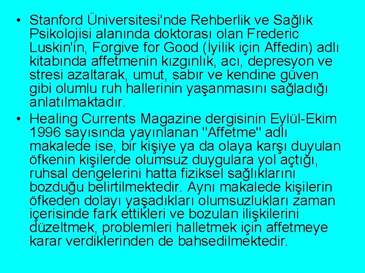  • Stanford Üniversitesi'nde Rehberlik ve Sağlık Psikolojisi alanında doktorası olan Frederic Luskin'in, Forgive