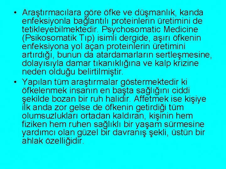  • Araştırmacılara göre öfke ve düşmanlık, kanda enfeksiyonla bağlantılı proteinlerin üretimini de tetikleyebilmektedir.