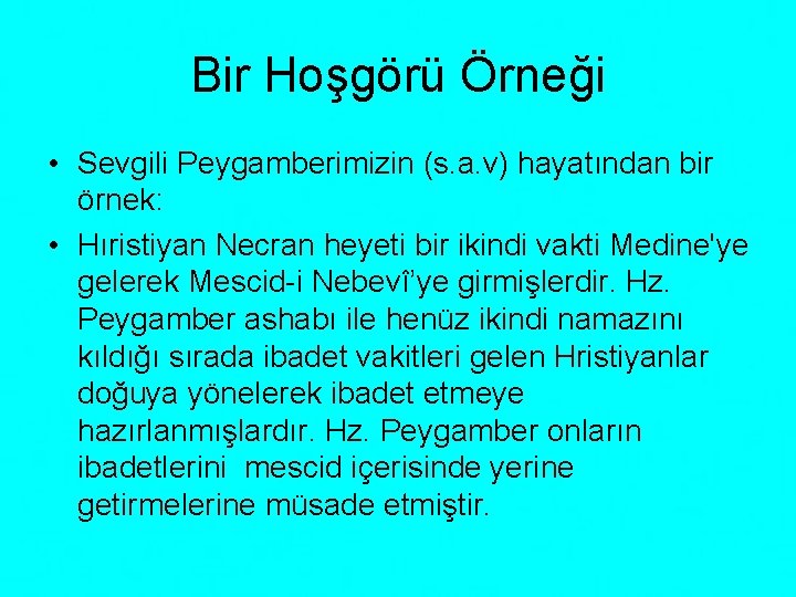 Bir Hoşgörü Örneği • Sevgili Peygamberimizin (s. a. v) hayatından bir örnek: • Hıristiyan