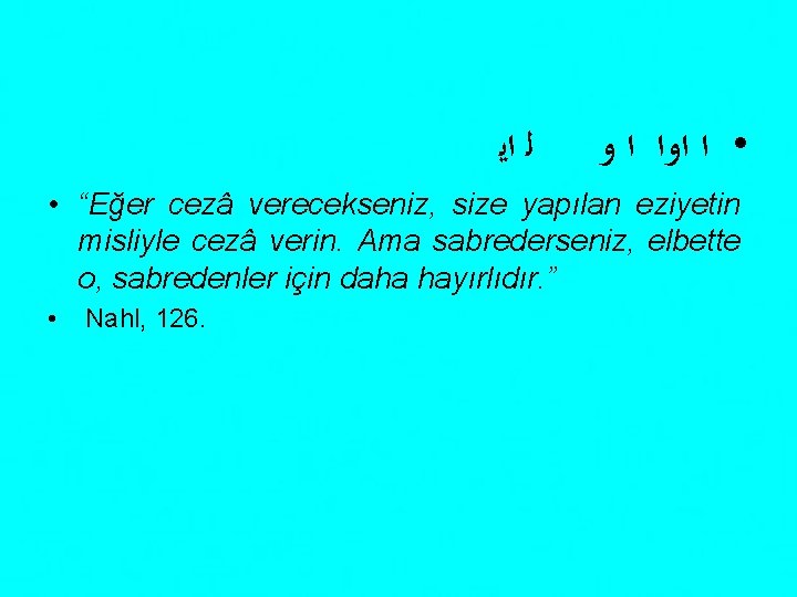  ﻟ ﺍﻳ • ﺍ ﺍﻭﺍ ﺍ ﻭ • “Eğer cezâ verecekseniz, size yapılan