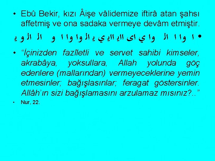  • Ebû Bekir, kızı işe vâlidemize iftirâ atan şahsı affetmiş ve ona sadaka