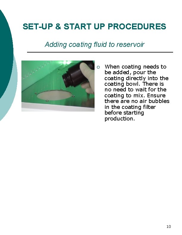 SET-UP & START UP PROCEDURES Adding coating fluid to reservoir ¡ When coating needs