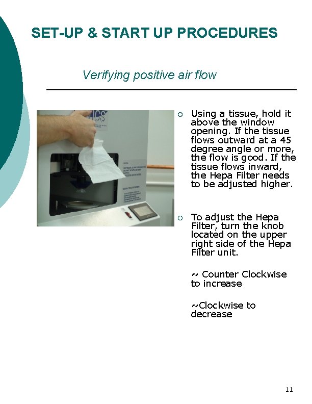 SET-UP & START UP PROCEDURES Verifying positive air flow ¡ Using a tissue, hold