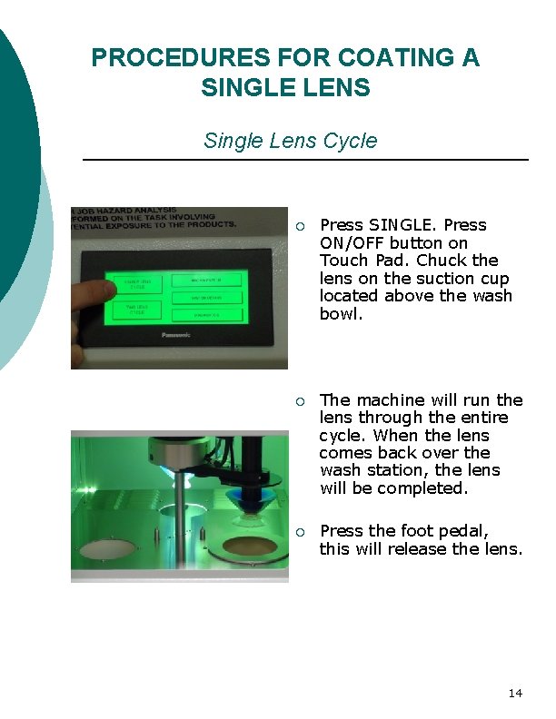 PROCEDURES FOR COATING A SINGLE LENS Single Lens Cycle ¡ Press SINGLE. Press ON/OFF