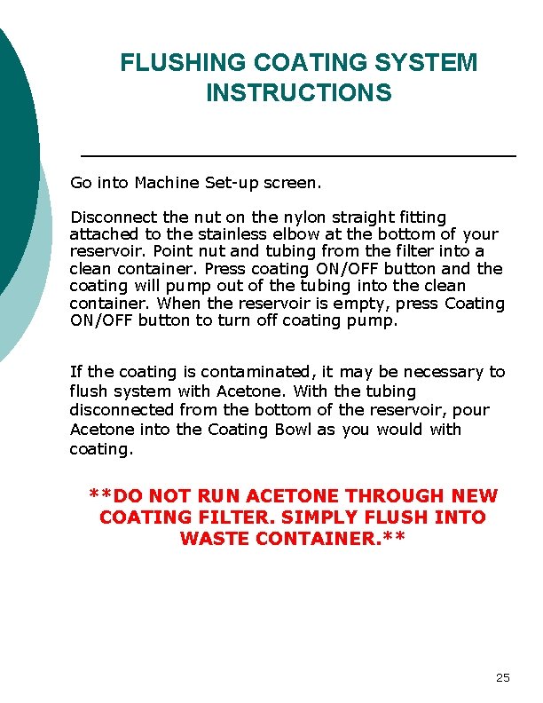 FLUSHING COATING SYSTEM INSTRUCTIONS Go into Machine Set-up screen. Disconnect the nut on the