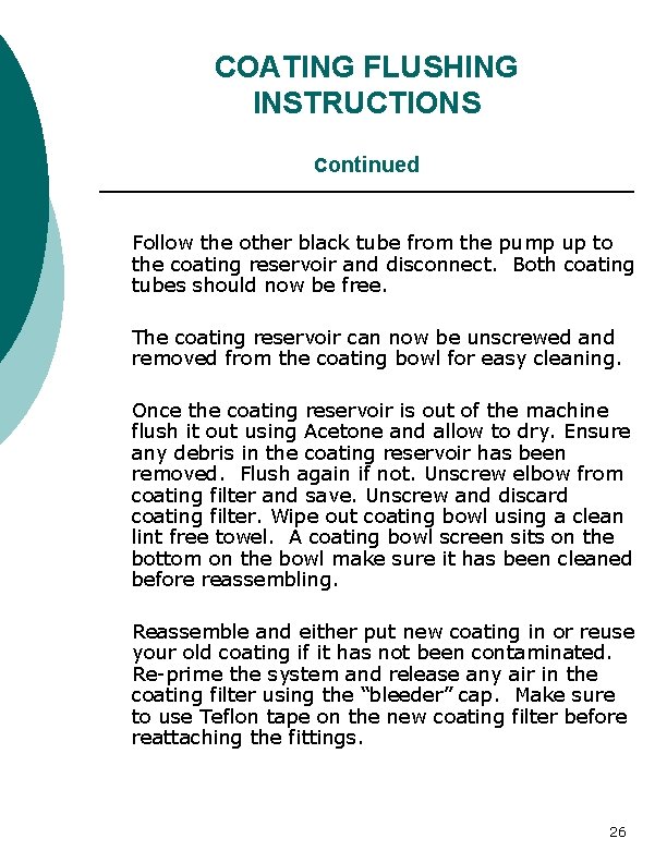 COATING FLUSHING INSTRUCTIONS continued Follow the other black tube from the pump up to