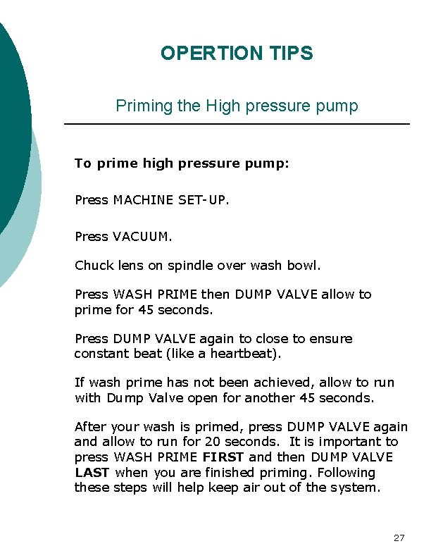 OPERTION TIPS Priming the High pressure pump To prime high pressure pump: Press MACHINE