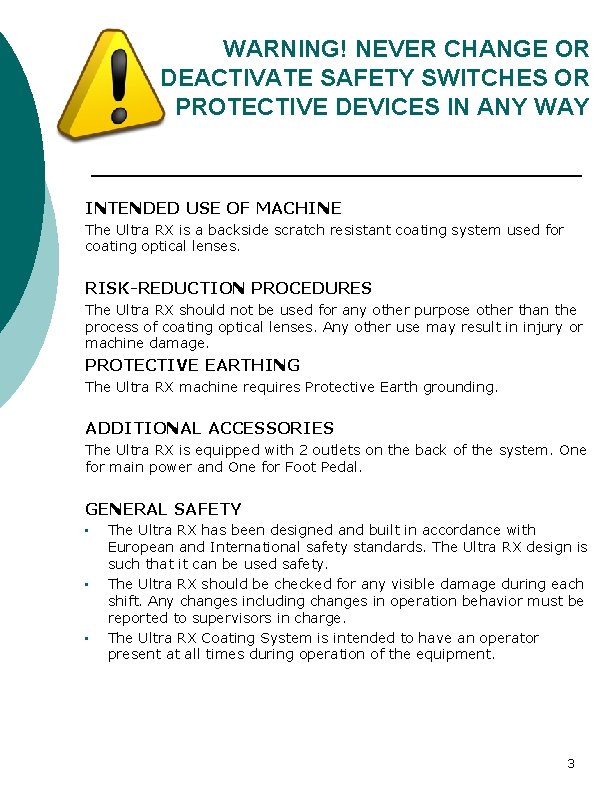 WARNING! NEVER CHANGE OR DEACTIVATE SAFETY SWITCHES OR PROTECTIVE DEVICES IN ANY WAY INTENDED