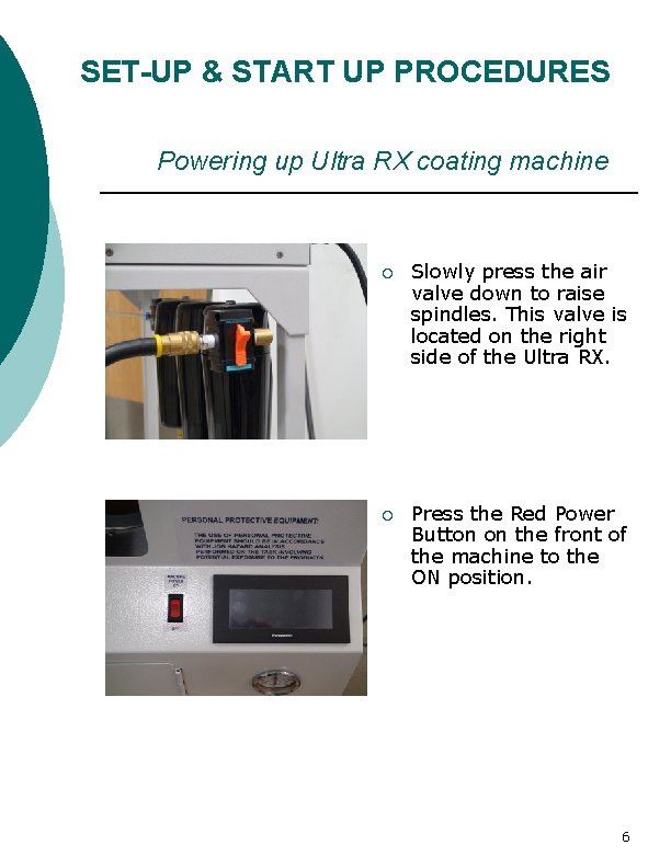 SET-UP & START UP PROCEDURES Powering up Ultra RX coating machine ¡ Slowly press