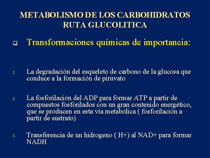 METABOLISMO DE LOS CARBOHIDRATOS RUTA GLUCOLITICA q 1. 2. 3. Transformaciones químicas de importancia: