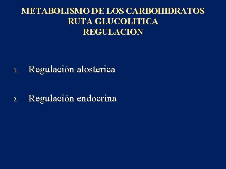 METABOLISMO DE LOS CARBOHIDRATOS RUTA GLUCOLITICA REGULACION 1. Regulación alosterica 2. Regulación endocrina 